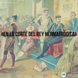 En la corte del rey hermafrodita. Lujo, desenfreno y estocadas en la corte más escandalosa de Europa