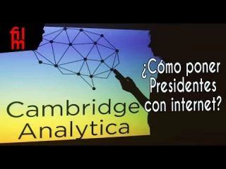 Cambridge Analytica. ¿Cómo poner presidentes por internet?