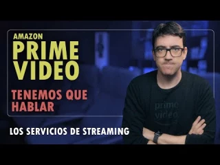 Amazon Prime Video, tenemos que hablar