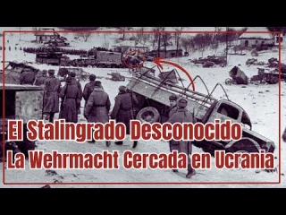 La Wehrmacht Cercada en Ucrania: El Stalingrado Desconocido