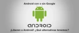 Android con o sin Google: ¡Liberen a Android! ¿Qué alternativas tenemos?