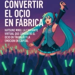 Convertir el ocio en fábrica: poner a producir a los fans de la cantante holográfica Hatsune Miku, convertir sus conciertos en una subasta
