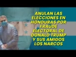 Anulan las elecciones en Honduras por Fraude Electoral de Donald Trump y sus amigos los Narcos
