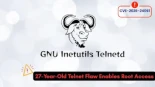 Vulnerabilidad de Telnet de 27 años permite a atacantes obtener acceso root