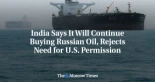 India dice que seguirá comprando petróleo ruso y rechaza la necesidad de permiso de EEUU [ENG]