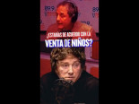 Milei y la venta de niños