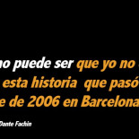 ¿Cómo puede ser que yo no conociera esta historia que pasó una noche de 2006 en Barcelona?
