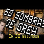 50 Sombras de Grey en 30 segundos [Humor]